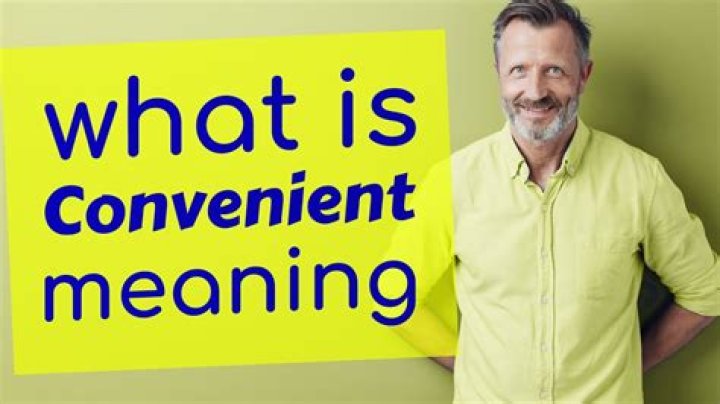 Convenient Meaning in Everyday Life: Understanding Its Importance and Applications